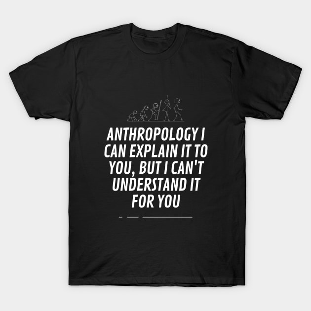 Anthropoly I cant explain it to you, but I can't understand it for you T-Shirt by cypryanus